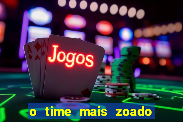 o time mais zoado do mundo